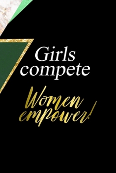 Girls Compete Women Empower!: All Purpose 6x9 Blank Lined Notebook Journal Way Better Than A Card Trendy Unique Gift Green Marmol Black Girl Boss