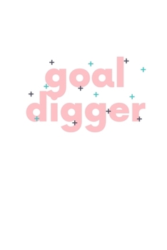 Goal Digger: Notebook / Simple Blank Lined Writing Journal / Funny / Pun / Pretty / Girls / Life / Positivity / Personal / Quote / Happiness / Growth ... Study / Organiser / Motivation / Work / Gift