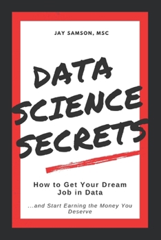 Paperback Data Science Secrets: How to Get Your Dream Job in Data: Break into the field of data and start earning the money you deserve Book