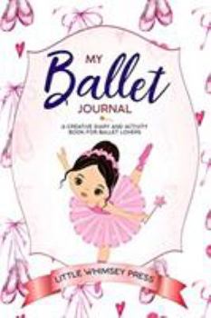 Paperback My Ballet Journal: A Creative Diary and Activity Book for Ballet Lovers Book