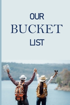 Our Bucket List: Guided Challenges & Adventures Journal For Couples to Deepen Love, Happiness and Relationship | 100 Things To Do Together, Achieve Your Goals & Have Fun