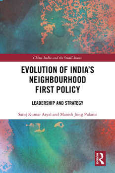 Evolution of India’s Neighbourhood First Policy: Leadership and Strategy (China-India and the Small States)
