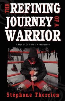 Paperback The Refining Journey of a Warrior: A Man of God Under Construction Book