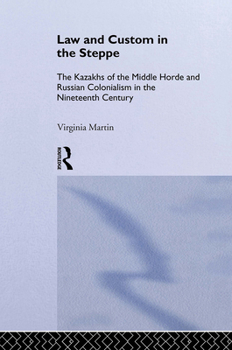 Hardcover Law and Custom in the Steppe: The Kazakhs of the Middle Horde and Russian Colonialism in the Nineteenth Century Book