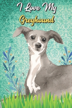 I Love My Greyhound: Beer Brewing Journal and Notebook for Recipes and Instruction. Great Gift for Men and Women that Drink. Cute Dog on Cover.