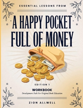 Essential Lessons From A Happy Pocket Full Of Money Edition 1: Development Path For Original Book Education