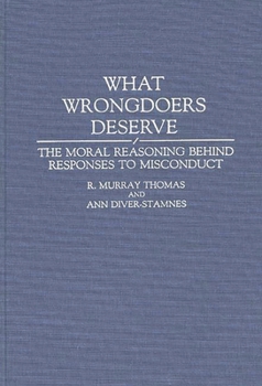 Hardcover What Wrongdoers Deserve: The Moral Reasoning Behind Responses to Misconduct Book