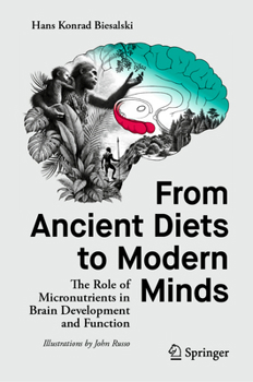 Hardcover From Ancient Diets to Modern Minds: The Role of Micronutrients in Brain Development and Function Book