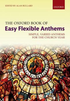 Spiral-bound The Oxford Book of Easy Flexible Anthems: Simple, varied anthems for the church year (Flexible Anthologies) Book