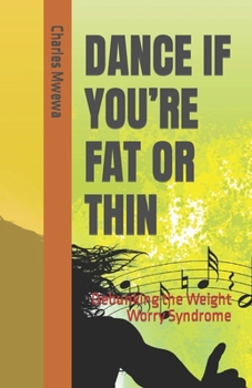 DANCE IF YOU’RE FAT OR THIN: Debunking the Weight Worry Syndrome