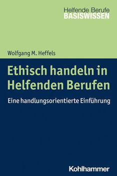 Paperback Ethisch Handeln in Helfenden Berufen: Eine Handlungsorientierte Einfuhrung [German] Book