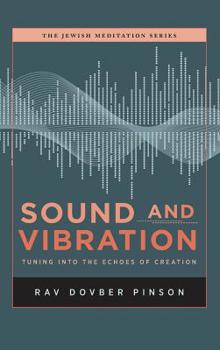 Hardcover Sound and Vibration: Tuning into the Echoes of Creation Book