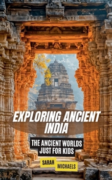 Paperback Exploring Ancient India: The Ancient Worlds Just For Kids Book