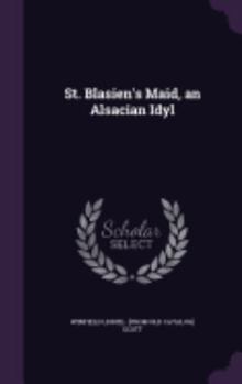 Hardcover St. Blasien's Maid, an Alsacian Idyl Book