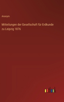 Hardcover Mitteilungen der Gesellschaft für Erdkunde zu Leipzig 1876 [German] Book