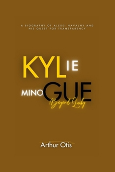 Paperback Kylie Minogue: Beyond Lucky: Navigating Fame, Challenges, and a Pop Culture Revolution Book