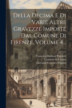 Paperback Della Decima E Di Varie Altre Gravezze Imposte Dal Comune Di Firenze, Volume 4... [Italian] Book