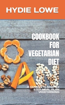 Paperback Cookbook for Vegetarian Diet: A Complete Step by Step Meal Plan Vegetarians Book