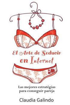 Paperback El Arte de Seducir en Internet: Las mejores estratégias para conseguir pareja [Spanish] Book