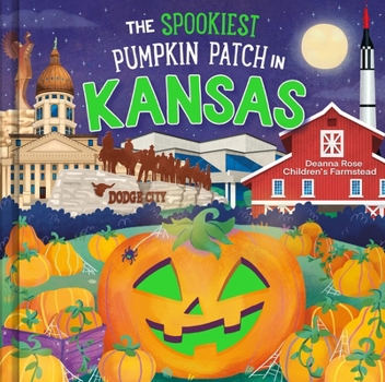 The Spookiest Pumpkin Patch in Kansas: A Halloween Adventure Through the Sunflower State for Kids Ages 3-7