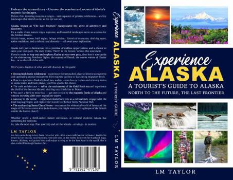 Paperback Experience Alaska: A Tourist's Guide to Alaska: North to the Future, the Last Frontier Book