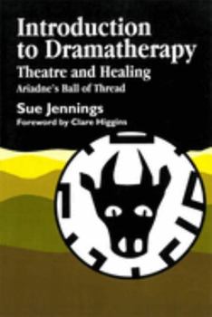 Paperback Introduction to Dramatherapy: Theatre and Healing - Ariadne's Ball of Thread Book
