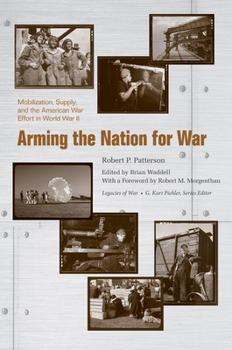 Arming the Nation for War: Mobilization, Supply, and the American War Effort in World War II - Book  of the Legacies of War