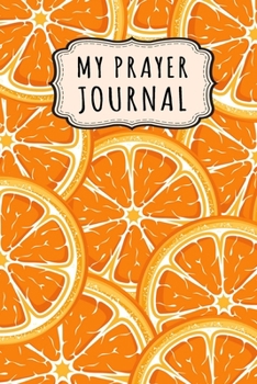 Paperback My Prayer Journal: Orange Daily Prayer / Gratitude Journal - 110 Days - 6 x 9 Book