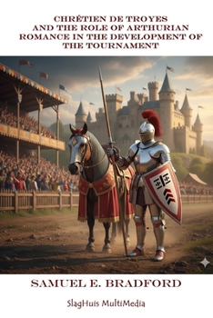 Chrétien de Troyes and the Role of Arthurian Romance in the Development of the Tournament