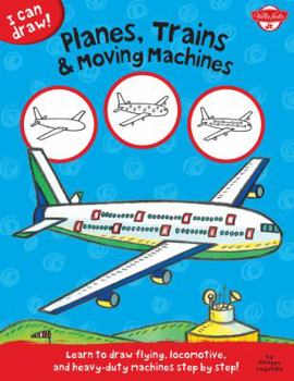 Paperback Planes, Trains & Moving Machines: Learn to Draw Flying, Locomotive, and Heavy-Duty Machines Step by Step! Book