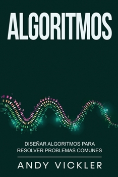 Paperback Algoritmos: Diseñar algoritmos para resolver problemas comunes [Spanish] Book