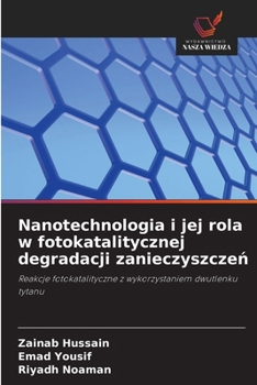 Paperback Nanotechnologia i jej rola w fotokatalitycznej degradacji zanieczyszcze&#324; [Polish] Book