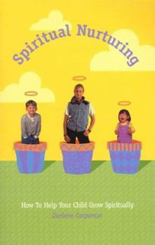 Paperback Spiritual Nurturing - How To Help Your Child Grow Spiritually Book