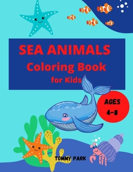 Paperback Sea Animals Coloring Book Ages 4-8: Kids Coloring Book filled with Fun Ocean and Sea Life Animals Book