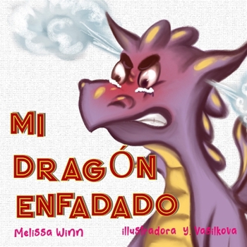 Mi Dragón Enfadado: Libros Infantiles Sobre El Manejo De La Ira y La Frustración, Libros Infantiles Para Niños De 3 a 5 Años, Libros Para Preescolares (Consejos de Oliver para Niños) (Spanish Edition)
