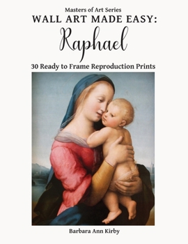 Wall Art Made Easy: Raphael: 30 Ready to Frame Reproduction Prints (Masters of Art)
