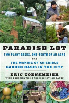 Paperback Paradise Lot: Two Plant Geeks, One-Tenth of an Acre, and the Making of an Edible Garden Oasis in the City Book