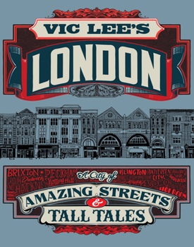 Hardcover Vic Lee's London: A City of Amazing Streets and Tall Tales Book