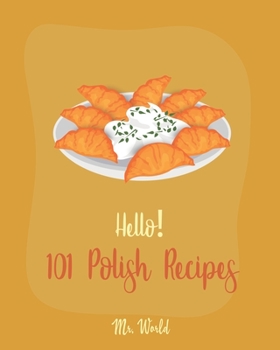 Paperback Hello! 101 Polish Recipes: Best Polish Cookbook Ever For Beginners [Soup Dumpling Cookbook, Cream Soup Cookbook, Cabbage Soup Recipe, Polish Reci Book