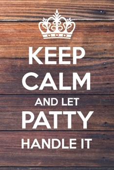 Paperback Keep Calm and Let Patty Handle It: Lined Notebook/Journal Book