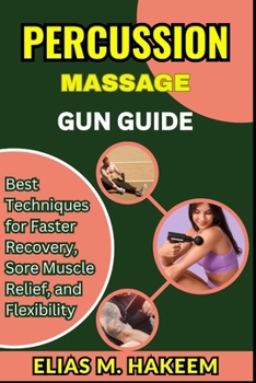 Paperback Percussion Massage Gun Guide: Best Techniques for Faster Recovery, Sore Muscle Relief, and Flexibility Book