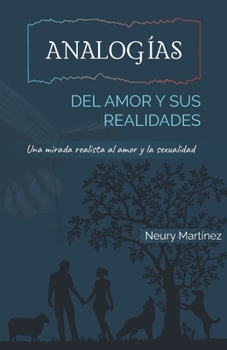 Analogías del amor y sus realidades: Una mirada realista al amor y la sexualidad (Spanish Edition)