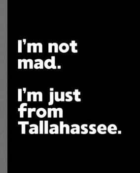 Paperback I'm not mad. I'm just from Tallahassee.: A Fun Composition Book for a Native Tallahassee, FL Resident and Sports Fan Book
