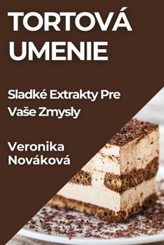 Paperback Tortová Umenie: Sladké Extrakty Pre Vase Zmysly [Slovak] Book