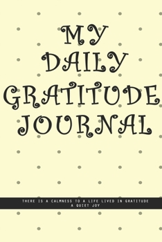 LIGHT YELLOW DOTTED Notebook : MY DAILY JOURNAL GRATITUDE. There is a calmness to a life lived in gratitude, a quiet joy.  creatif daily journal: Beautiful journal White lined interior.