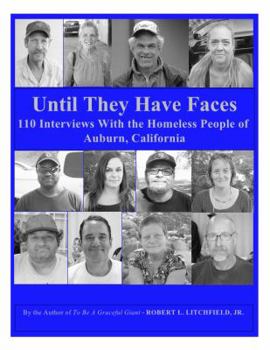 Paperback Until They Have Faces - 110 Interviews with the Homeless People of Auburn, California Book