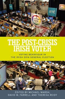 Hardcover The Post-Crisis Irish Voter: Voting Behaviour in the Irish 2016 General Election Book