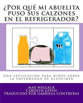 Paperback ¿Por qué mi abuelita puso sus calzones en el refrigerador?: Una explicación para niños sobre la enfermedad de Alzheimer [Spanish] Book