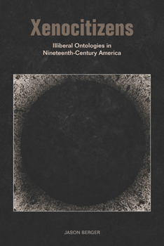 Hardcover Xenocitizens: Illiberal Ontologies in Nineteenth-Century America Book