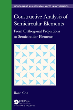 Hardcover Constructive Analysis of Semicircular Elements: From Orthogonal Projections to Semicircular Elements Book